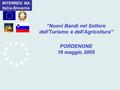 INTERREG IIIA Italia-Slovenia “Nuovi Bandi nel Settore dell’Turismo e dell’Agricoltura” PORDENONE 16 maggio 2005.