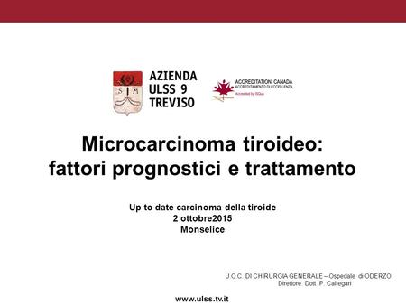 Www.ulss.tv.it Microcarcinoma tiroideo: fattori prognostici e trattamento Up to date carcinoma della tiroide 2 ottobre2015 Monselice U.O.C. DI CHIRURGIA.