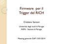 Firmware per il Trigger del RICH Cristiano Santoni Università degli studi di Perugia INFN - Sezione di Perugia Meeting generale GAP 13/01/2014.