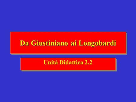 Da Giustiniano ai Longobardi