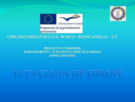 PROGETTO COMENIUS Partenariato Scolastico Multilaterale Anno 2012/2013 CIRCOLO DIDATTICO S.G. BOSCO- BIANCAVILLA- CT.