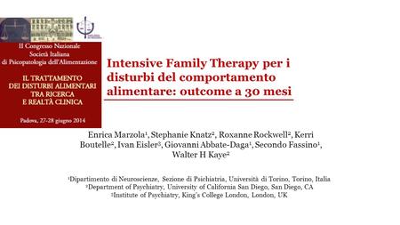 Intensive Family Therapy per i disturbi del comportamento alimentare: outcome a 30 mesi Enrica Marzola 1, Stephanie Knatz 2, Roxanne Rockwell 2, Kerri.