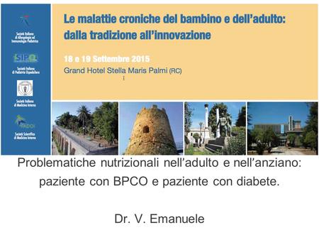 Problematiche nutrizionali nell ʼ adulto e nell ʼ anziano: paziente con BPCO e paziente con diabete. Dr. V. Emanuele.