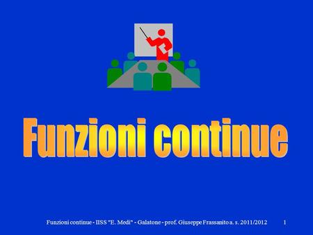 1Funzioni continue - IISS E. Medi - Galatone - prof. Giuseppe Frassanito a. s. 2011/2012.