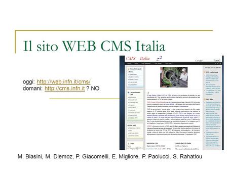 Il sito WEB CMS Italia oggi:  domani:  ? NOhttp://cms.infn.it M. Biasini, M. Diemoz, P.