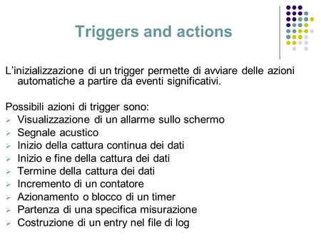 Triggers and actions L’inizializzazione di un trigger permette di avviare delle azioni automatiche a partire da eventi significativi. Possibili azioni.
