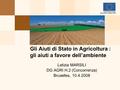 Letizia MARSILI DG AGRI H.2 (Concorrenza) Bruxelles, 10.4.2008 Gli Aiuti di Stato in Agricoltura : gli aiuti a favore dell’ambiente.