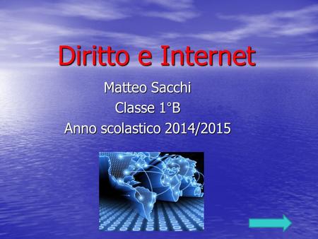Diritto e Internet Matteo Sacchi Classe 1°B Anno scolastico 2014/2015.