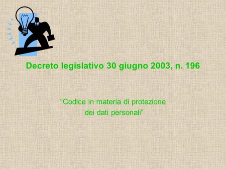 Decreto legislativo 30 giugno 2003, n. 196 “Codice in materia di protezione dei dati personali”
