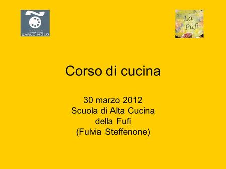 Corso di cucina 30 marzo 2012 Scuola di Alta Cucina della Fufi (Fulvia Steffenone)