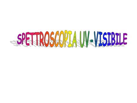 SPETTROSCOPIA UV-VISIBILE