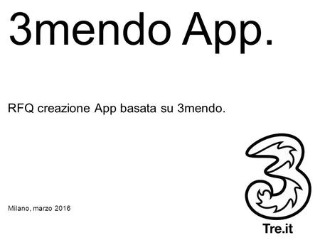 3mendo App. Milano, marzo 2016 RFQ creazione App basata su 3mendo.