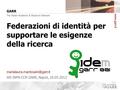 WS INFN-CCR GARR, Napoli, 16.05.2012 Federazioni di identità per supportare le esigenze della ricerca.