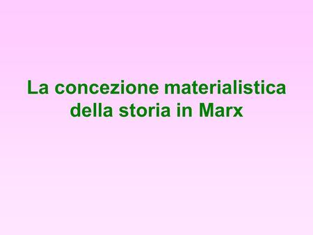 La concezione materialistica della storia in Marx.