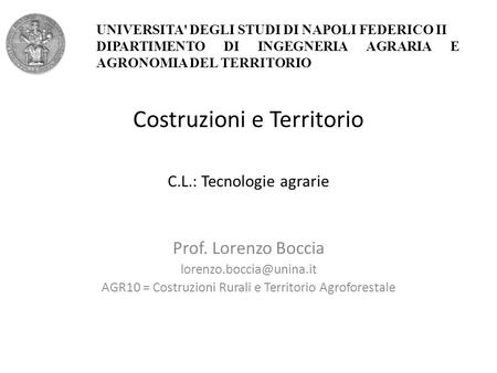 Costruzioni e Territorio C.L.: Tecnologie agrarie Prof. Lorenzo Boccia AGR10 = Costruzioni Rurali e Territorio Agroforestale UNIVERSITA'