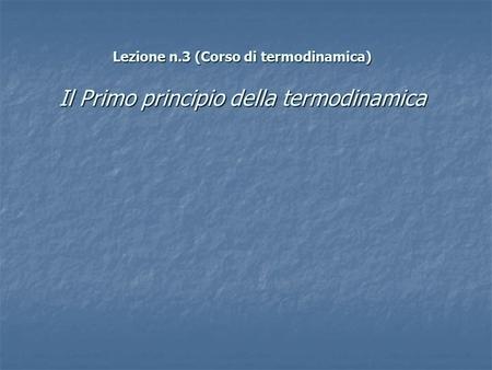 Lezione n.3 (Corso di termodinamica) Il Primo principio della termodinamica.