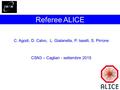 Referee ALICE C. Agodi, D. Calvo, L. Gialanella, P. Iaselli, S. Pirrone CSN3 – Cagliari - settembre 2015.