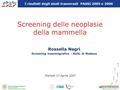 Screening delle neoplasie della mammella Martedì 17 Aprile 2007 Rossella Negri Screening mammografico - AUSL di Modena I risultati degli studi trasversali.
