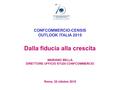 Ufficio Studi CONFCOMMERCIO-CENSIS OUTLOOK ITALIA 2015 Dalla fiducia alla crescita MARIANO BELLA DIRETTORE UFFICIO STUDI CONFCOMMERCIO Roma, 22 ottobre.