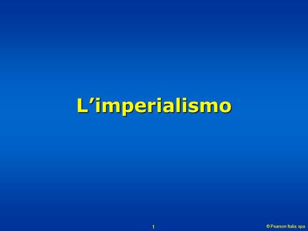 L’imperialismo © Pearson Italia spa.