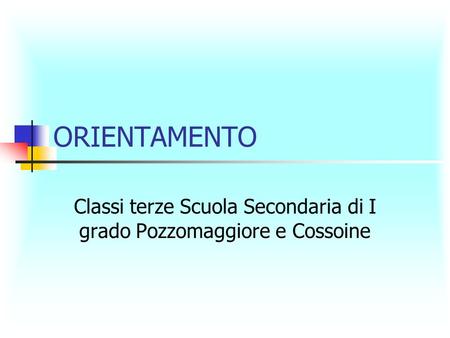 ORIENTAMENTO Classi terze Scuola Secondaria di I grado Pozzomaggiore e Cossoine.