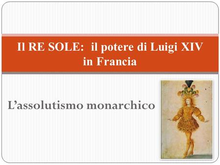 Il RE SOLE: il potere di Luigi XIV in Francia