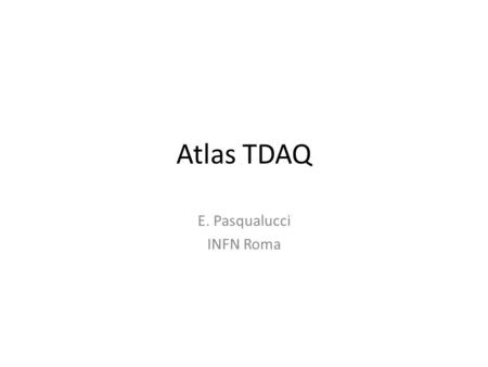 Atlas TDAQ E. Pasqualucci INFN Roma. Sommario Attivita’ di fine 2008 – inizio 2009 Preparazione per i run con fasci Trigger con luminosita’ iniziali 16/9/20092E.