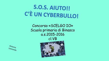 Concorso «SCELGO IO» Scuola primaria di Binasco a.s.2015-2016 cl.VB Antonio Leonardo.