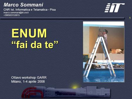 1 ENUM “fai da te” Ottavo workshop GARR Milano, 1-4 aprile 2008 Marco Sommani CNR Ist. Informatica e Telamatica - Pisa +390503153815.