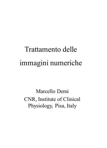 Trattamento delle immagini numeriche Marcello Demi CNR, Institute of Clinical Physiology, Pisa, Italy.