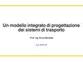 A.a. 2015-16 Un modello integrato di progettazione dei sistemi di trasporto Prof. Ing. Bruno Montella.