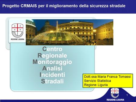 Progetto CRMAIS per il miglioramento della sicurezza stradale Centro Regionale Monitoraggio Analisi Incidenti Stradali Progetto CRMAIS per il miglioramento.