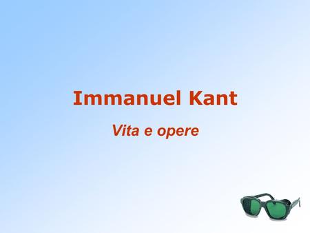 Immanuel Kant Vita e opere.