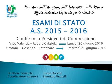 Conferenza Presidenti di Commissione Vibo Valentia – Reggio Calabria Lunedì 20 giugno 2016 Crotone – Cosenza – Catanzaro martedì 21 giugno 2016 Ministero.
