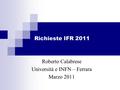 Richieste IFR 2011 Roberto Calabrese Università e INFN – Ferrara Marzo 2011.