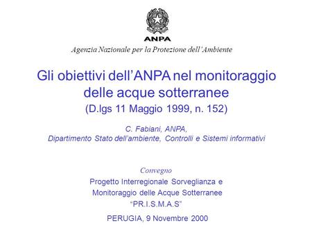 Gli obiettivi dell’ANPA nel monitoraggio delle acque sotterranee (D.lgs 11 Maggio 1999, n. 152) C. Fabiani, ANPA, Dipartimento Stato dell’ambiente, Controlli.