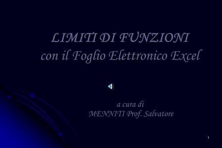 1 a cura di MENNITI Prof. Salvatore LIMITI DI FUNZIONI con il Foglio Elettronico Excel.
