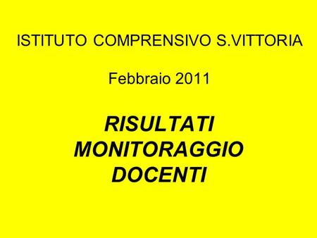 ISTITUTO COMPRENSIVO S.VITTORIA Febbraio 2011 RISULTATI MONITORAGGIO DOCENTI.