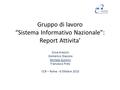 Gruppo di lavoro “Sistema Informativo Nazionale”: Report Attivita’ Silvia Arezzini Domenico Diacono Michele Gulmini Francesco Prelz CCR – Roma - 6 Ottobre.