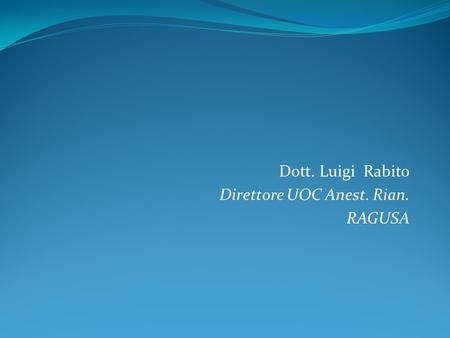 Dott. Luigi Rabito Direttore UOC Anest. Rian. RAGUSA.