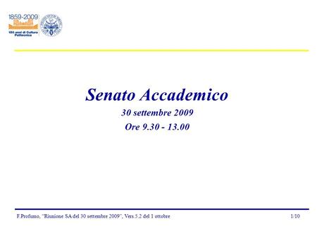 F.Profumo, “Riunione SA del 30 settembre 2009”, Vers.5.2 del 1 ottobre1/10 Senato Accademico 30 settembre 2009 Ore 9.30 - 13.00.