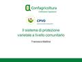 Il sistema di protezione varietale a livello comunitario Francesco Mattina.