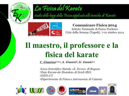La Fisica del Karate studio delle leggi della Fisica applicate alle tecniche di Karate Il maestro, il professore e la fisica del karate C. Gianino 1,2,3,