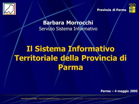 PROVINCIA DI PARMA – Servizio Sistema Informativo – Stradone Martiri della Libertà, 15 – 43100 Parma – www.ente.provincia.parma.it Il Sistema Informativo.