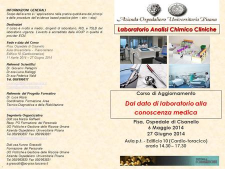 Corso di Aggiornamento Dal dato di laboratorio alla conoscenza medica Pisa, Ospedale di Cisanello 6 Maggio 2014 27 Giugno 2014 Aula p.t. - Edificio 10.