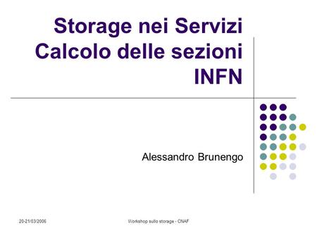 20-21/03/2006Workshop sullo storage - CNAF Storage nei Servizi Calcolo delle sezioni INFN Alessandro Brunengo.
