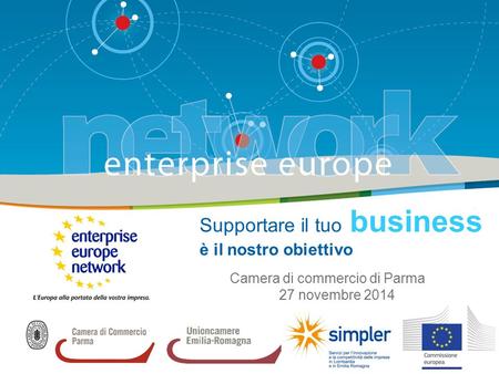 Supportare il tuo business è il nostro obiettivo Camera di commercio di Parma 27 novembre 2014.