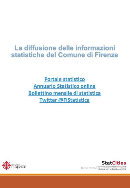 La diffusione delle informazioni statistiche del Comune di Firenze Portale statistico Portale statistico Annuario Statistico online Annuario Statistico.