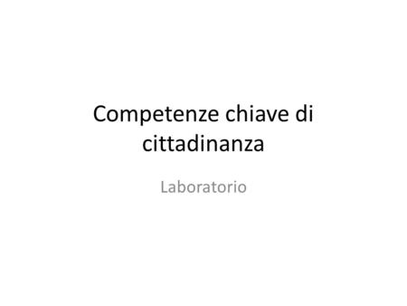 Competenze chiave di cittadinanza Laboratorio. Indice Valutazione Competenze chiave di cittadinanza dell’allievo Autovalutazione Competenze chiave di.