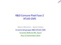 R&D Comune Pixel Fase-2 ATLAS-CMS Marco Meschini – Nanni Darbo A nome del gruppo R&D ATLAS-CMS Incontro Referee RD_fase2 Pisa 23 Settembre 2014.